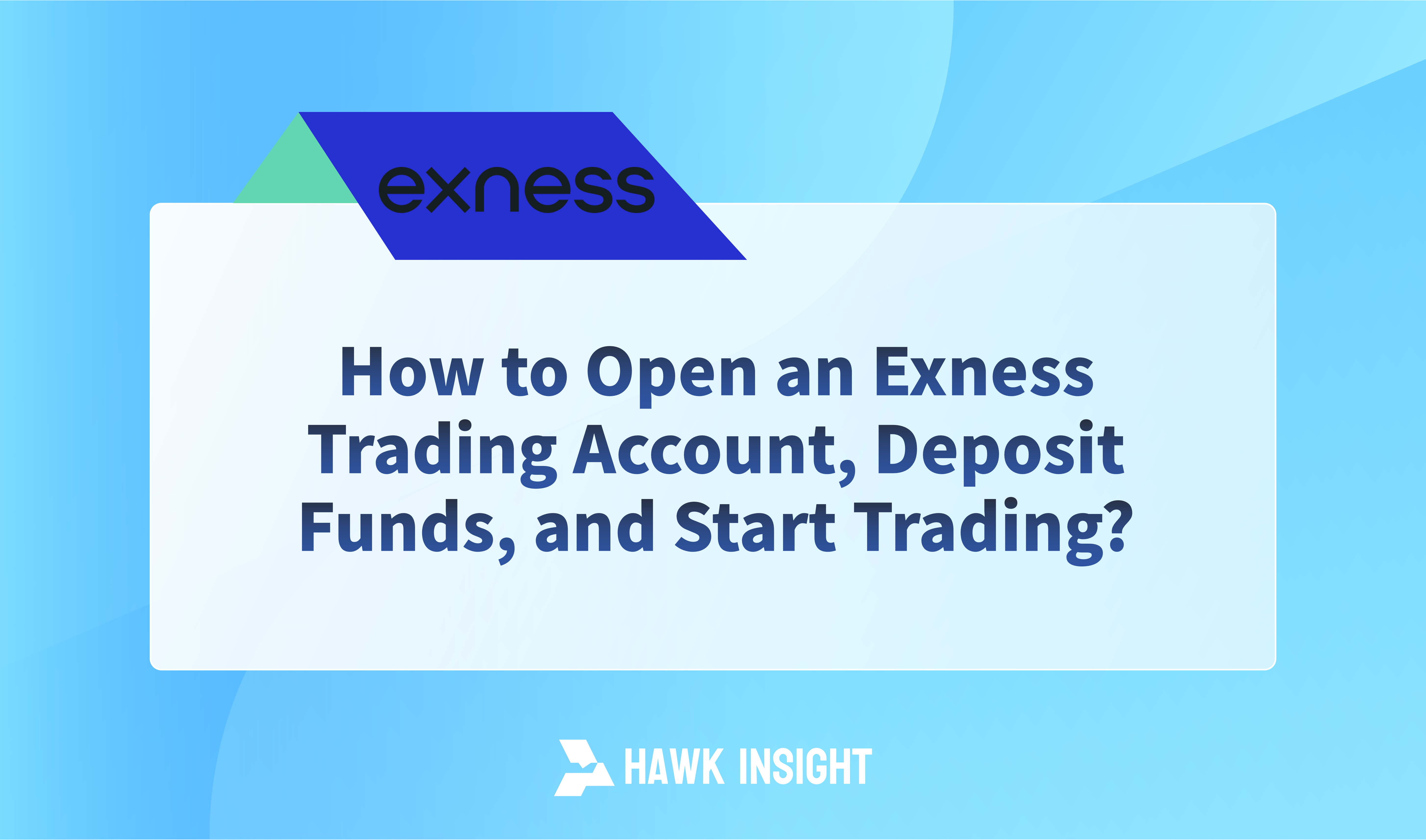 How to Open an Exness Trading Account, Deposit Funds, and Start Trading?