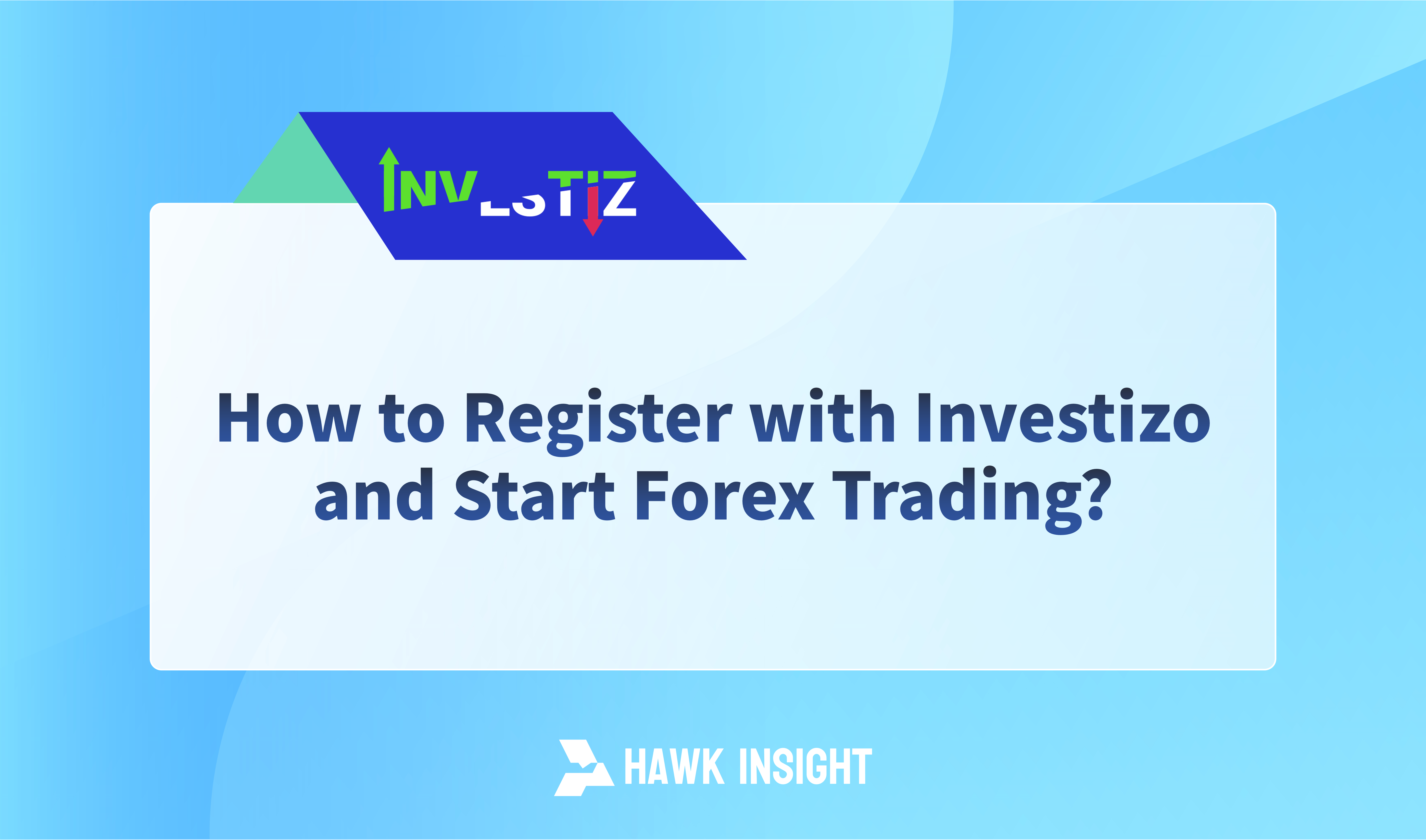 How to Register with Investizo and Start Forex Trading?