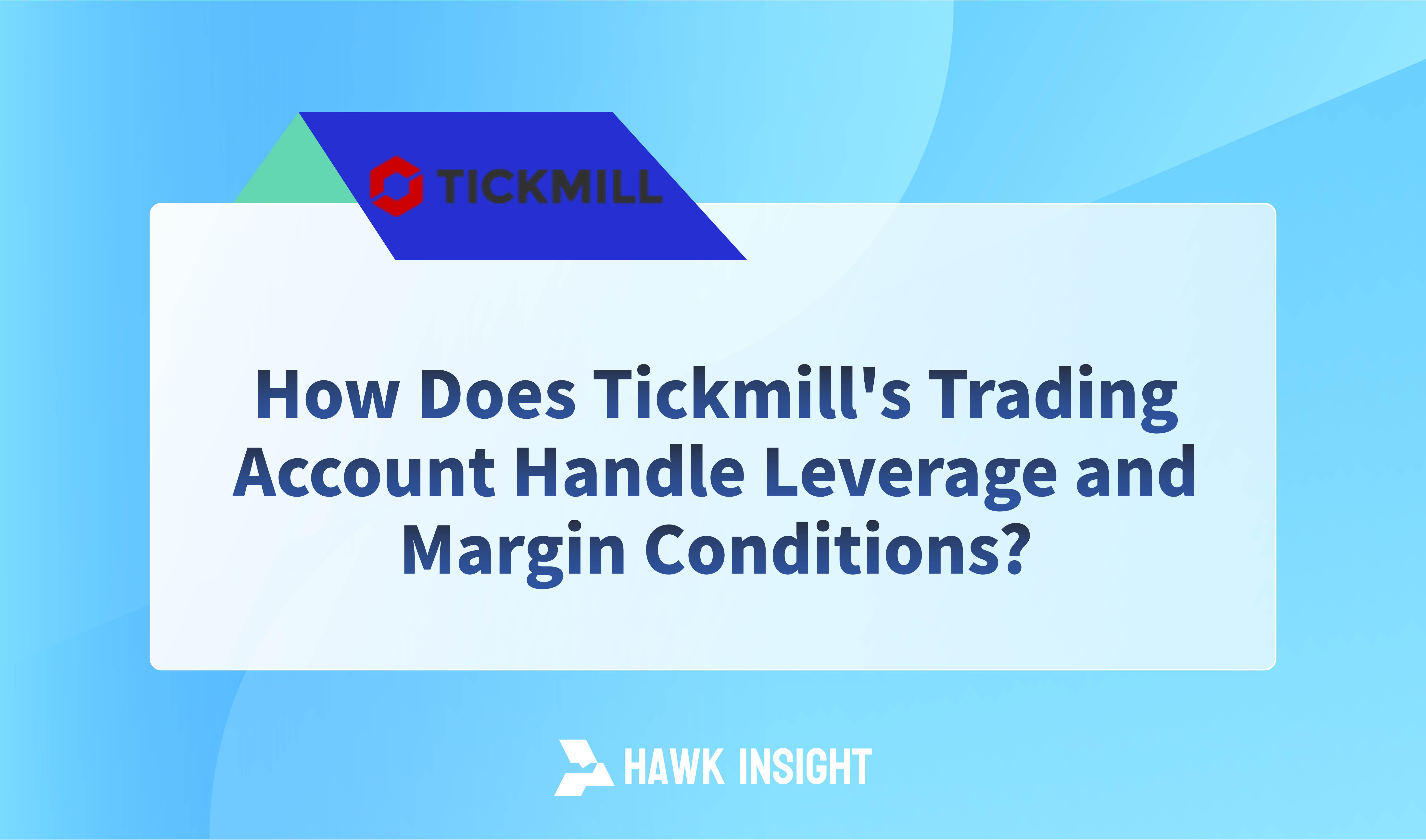 How Does Tickmill's Trading Account Handle Leverage and Margin Conditions?