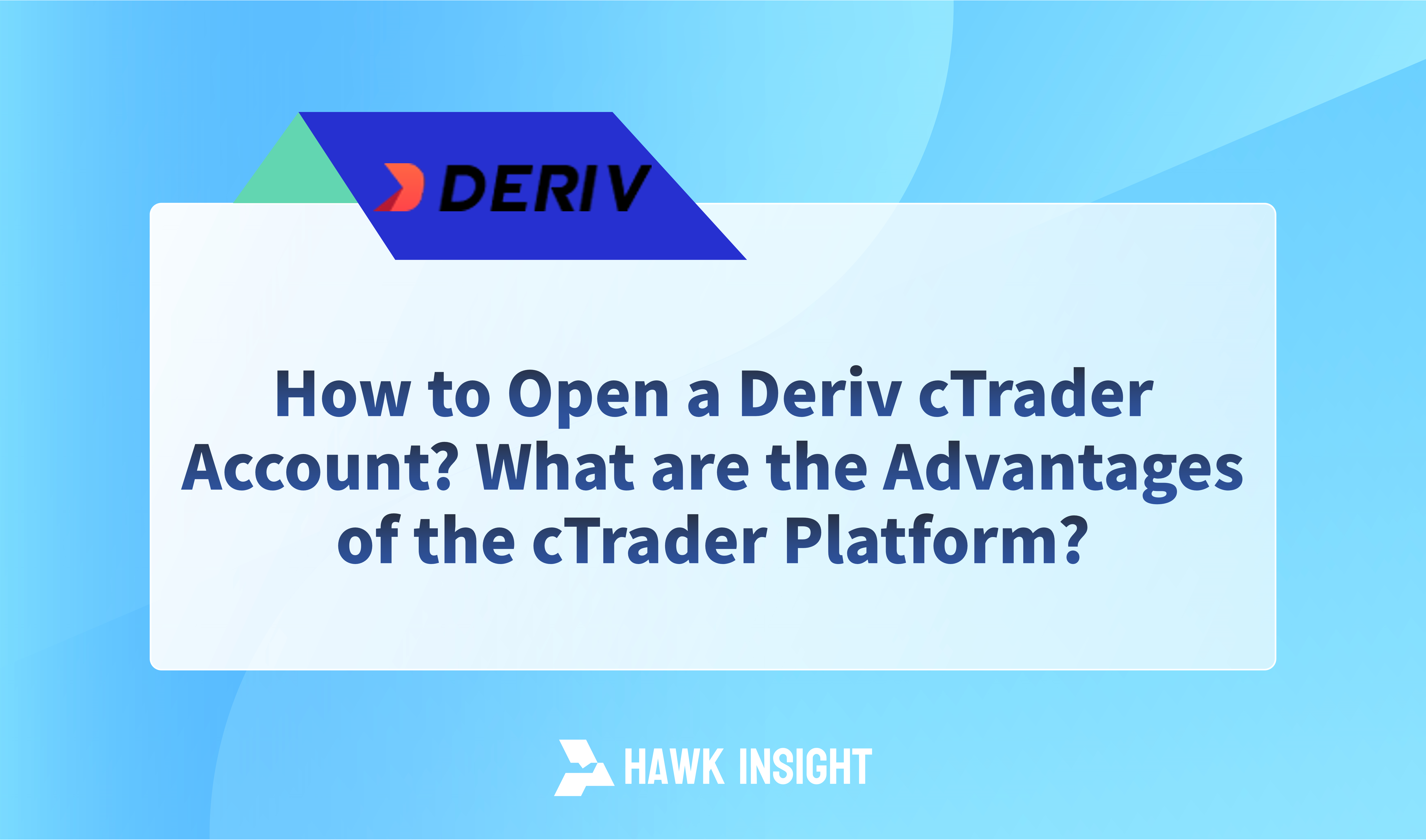 How to Open a Deriv cTrader Account? What are the Advantages of the cTrader Platform?